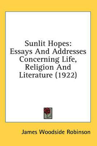 Cover image for Sunlit Hopes: Essays and Addresses Concerning Life, Religion and Literature (1922)