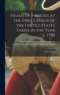 Cover image for Heads of Families at the First Census of the United States Taken in the Year 1790