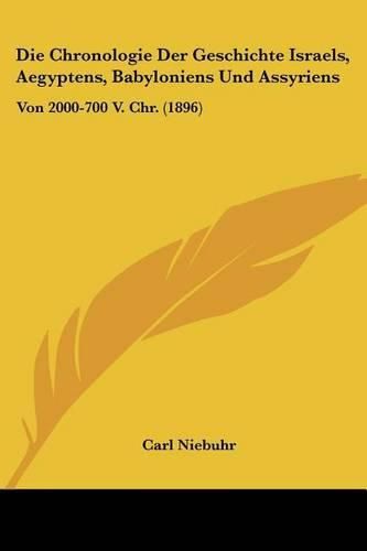 Cover image for Die Chronologie Der Geschichte Israels, Aegyptens, Babyloniens Und Assyriens: Von 2000-700 V. Chr. (1896)