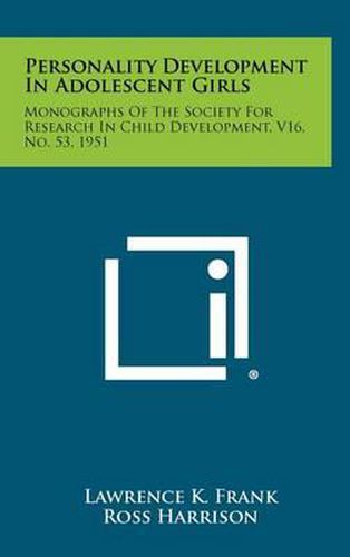 Cover image for Personality Development in Adolescent Girls: Monographs of the Society for Research in Child Development, V16, No. 53, 1951