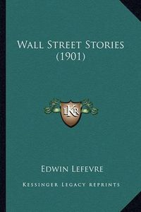 Cover image for Wall Street Stories (1901) Wall Street Stories (1901)
