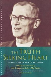 Cover image for The Truth-Seeking Heart: Austin Farrer and His Writings