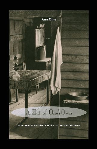 Cover image for A Hut of One's Own: Life Outside the Circle of Architecture