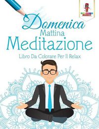 Cover image for Domenica Mattina Meditazione: Libro Da Colorare Per Il Relax