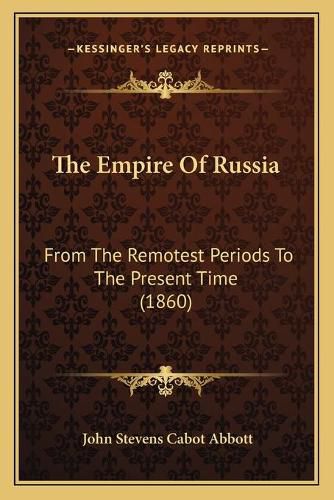 The Empire of Russia: From the Remotest Periods to the Present Time (1860)