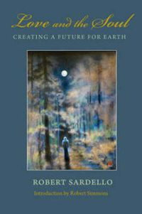 Cover image for Love and the Soul: Creating a Future for Earth