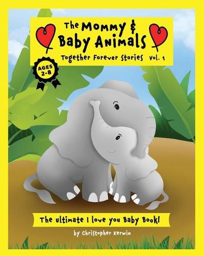 Cover image for The Mommy and Baby Animals: Together Forever Stories - Vol. 1: The Ultimate I Love You Baby Book!