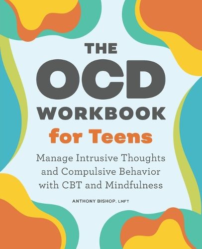 Cover image for The Ocd Workbook for Teens: Manage Intrusive Thoughts and Compulsive Behavior with CBT and Mindfulness