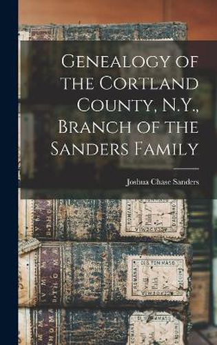 Cover image for Genealogy of the Cortland County, N.Y., Branch of the Sanders Family