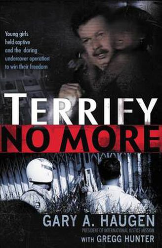 Cover image for Terrify No More: Young Girls Held Captive and the Daring Undercover Operation to Win Their Freedom