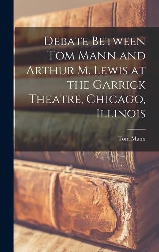 Debate Between Tom Mann and Arthur M. Lewis at the Garrick Theatre, Chicago, Illinois