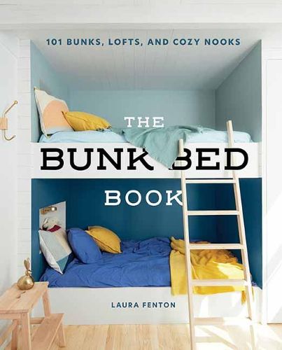 Cover image for The Bunk Bed Book: 101 Bunks, Lofts, and Cozy Nooks