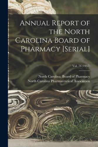 Cover image for Annual Report of the North Carolina Board of Pharmacy [serial]; Vol. 76 (1957)