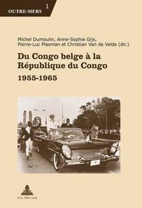 Cover image for Du Congo Belge A La Republique Du Congo: 1955-1965