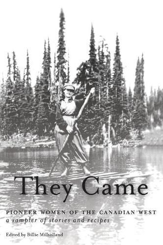 Cover image for They Came: Pioneer Women of the Canadian West A Sampler of Stories and Recipes