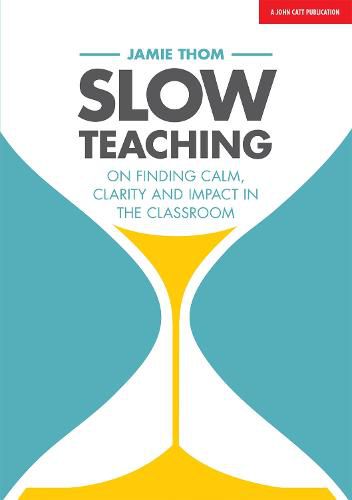 Cover image for Slow Teaching: On finding calm, clarity and impact in the classroom