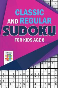 Cover image for Classic and Regular Sudoku for Kids Age 8