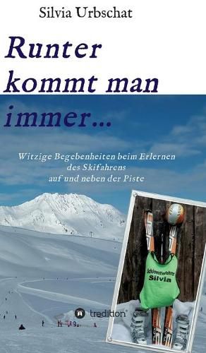 Cover image for Runter kommt man immer...Witzige Begebenheiten beim Erlernen des Skifahrens auf und neben der Piste