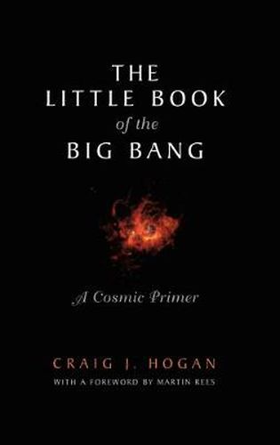 Cover image for The Little Book of the Big Bang: A Cosmic Primer