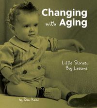 Cover image for Changing with Aging: Little Stories, Big Lessons