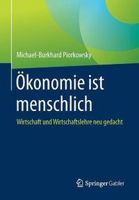 Cover image for OEkonomie ist menschlich: Wirtschaft und Wirtschaftslehre neu gedacht
