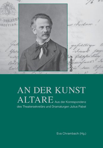 Cover image for An Der Kunst Altare: Aus Der Korrespondenz Des Theatersekretars Und Dramaturgen Julius Pabst