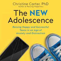 Cover image for The New Adolescence Lib/E: Raising Happy and Successful Teens in an Age of Anxiety and Distraction