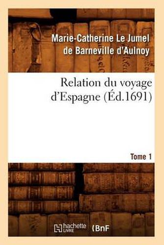 Relation Du Voyage d'Espagne. Tome 1 (Ed.1691)