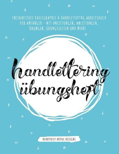 Cover image for Handlettering UEbungsheft: Interaktives Kalligraphie & Handlettering Arbeitsbuch fur Anfanger - mit Anleitungen, Anleitungen, UEbungen, UEbungsseiten und Mehr!