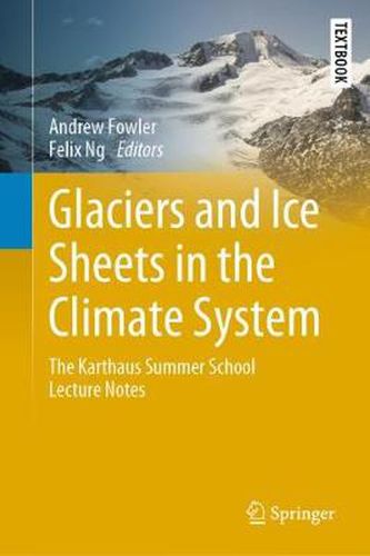 Glaciers and Ice Sheets in the Climate System: The Karthaus Summer School Lecture Notes