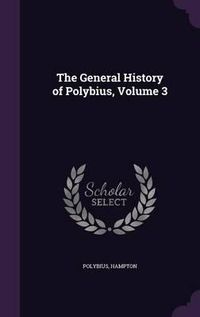 Cover image for The General History of Polybius, Volume 3