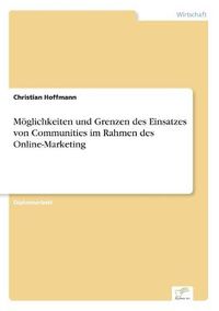 Cover image for Moeglichkeiten und Grenzen des Einsatzes von Communities im Rahmen des Online-Marketing