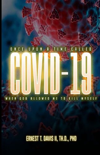 Cover image for Once Upon a Time Called COVID-19 (When God Allowed Me to Kill Myself)