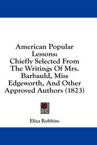 Cover image for American Popular Lessons: Chiefly Selected from the Writings of Mrs. Barbauld, Miss Edgeworth, and Other Approved Authors (1823)