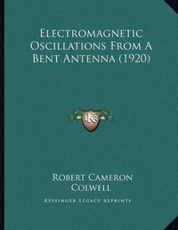 Cover image for Electromagnetic Oscillations from a Bent Antenna (1920)