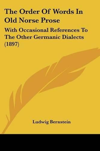 Cover image for The Order of Words in Old Norse Prose: With Occasional References to the Other Germanic Dialects (1897)