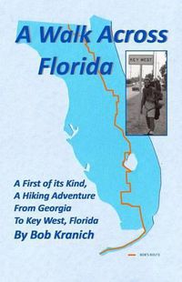 Cover image for A Walk Across Florida: A First of its Kind, A Hiking Adventure from Georgia to Key West, Florida