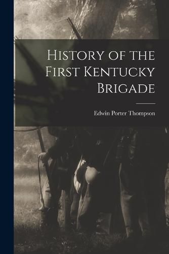 Cover image for History of the First Kentucky Brigade