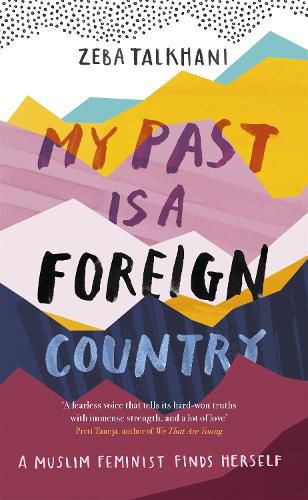 Cover image for My Past Is a Foreign Country: A Muslim feminist finds herself