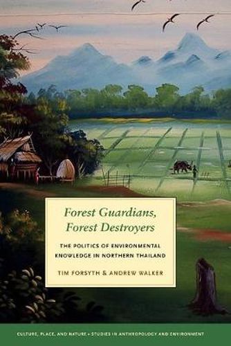 Cover image for Forest Guardians, Forest Destroyers: The Politics of Environmental Knowledge in Northern Thailand