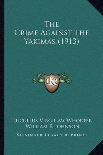 The Crime Against the Yakimas (1913) the Crime Against the Yakimas (1913)