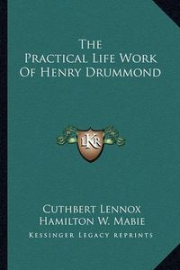 Cover image for The Practical Life Work of Henry Drummond