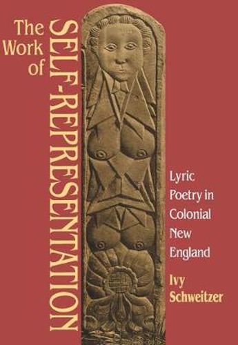 Cover image for The Work of Self-Representation: Lyric Poetry in Colonial New England