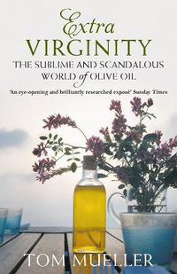 Cover image for Extra Virginity: The Sublime and Scandalous World of Olive Oil