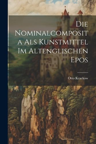 Cover image for Die Nominalcomposita als Kunstmittel im Altenglischen Epos