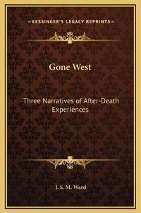 Cover image for Gone West: Three Narratives of After-Death Experiences