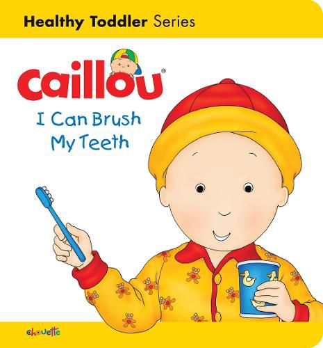 Caillou: I Can Brush my Teeth: Healthy Toddler