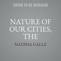 Cover image for The Nature of Our Cities