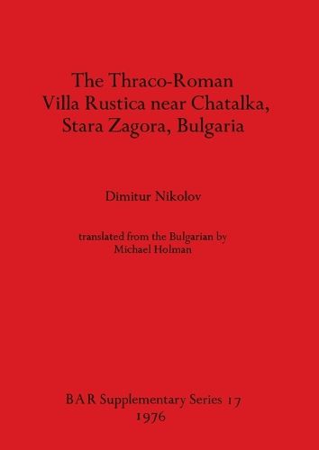 Cover image for The Thraco-Roman Villa Rustica near Chatalka Stara Zagora Bulgaria