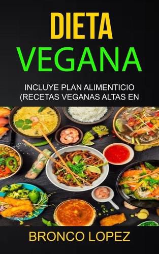 Cover image for Dieta Vegana: Incluye Plan Alimenticio (Recetas Veganas Altas En Proteina)